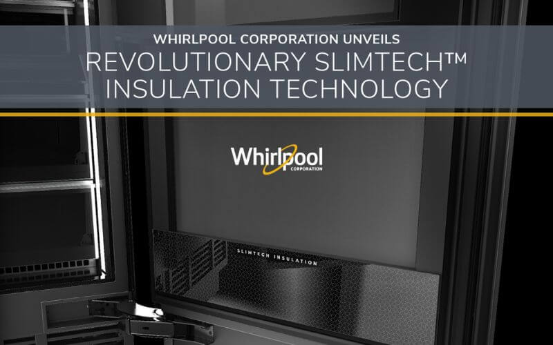 Whirlpool Corporation introduced SlimTech™ insulation